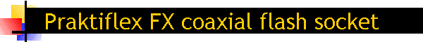 Praktiflex FX coaxial flash socket