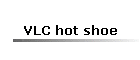 VLC hot shoe