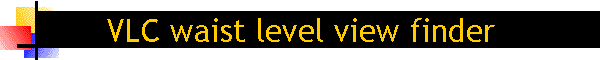 VLC waist level view finder